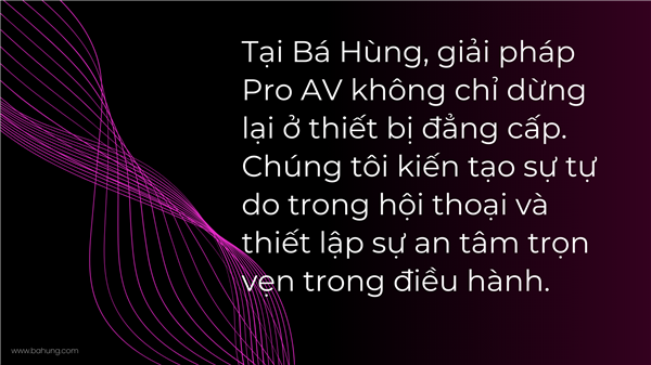 Kiến Trúc Giải Pháp Công Nghệ & Pro AV Đẳng Cấp Quốc Tế